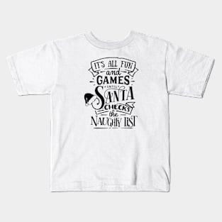 It's All Fun and Games Until Santa Checks the Naughty List Kids T-Shirt